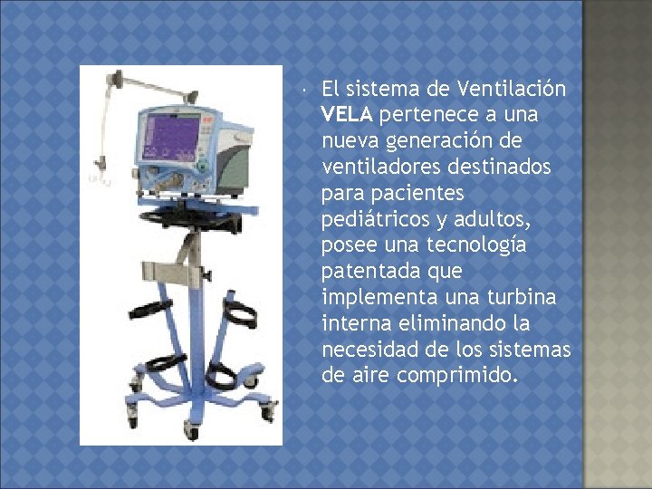  El sistema de Ventilación VELA pertenece a una nueva generación de ventiladores destinados