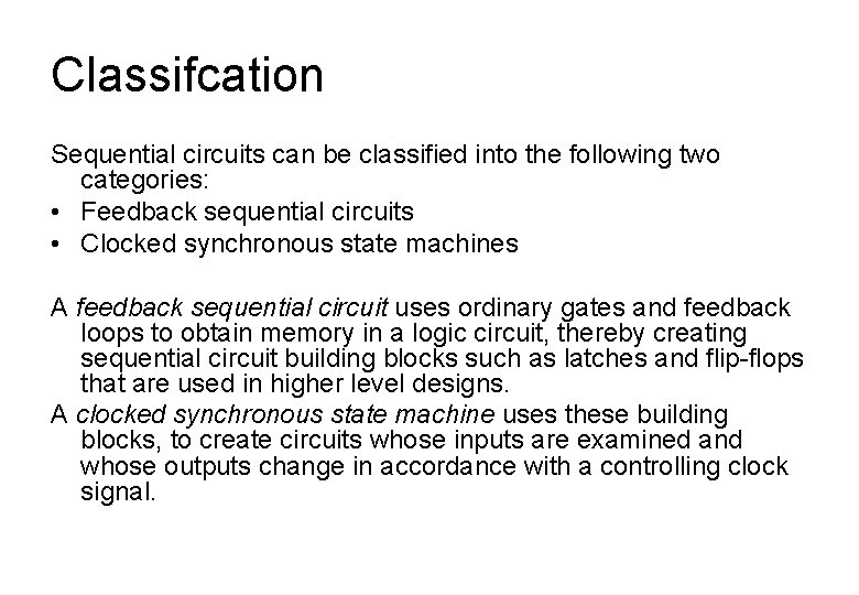 Classifcation Sequential circuits can be classified into the following two categories: • Feedback sequential