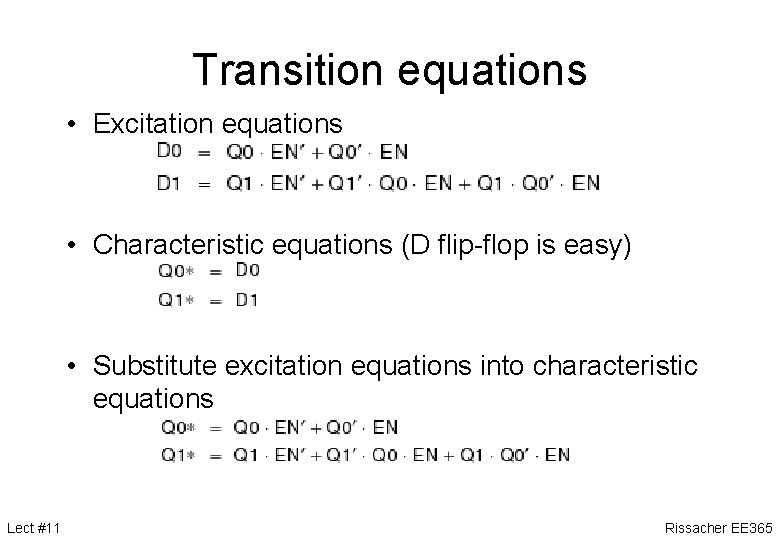 Transition equations • Excitation equations • Characteristic equations (D flip-flop is easy) • Substitute