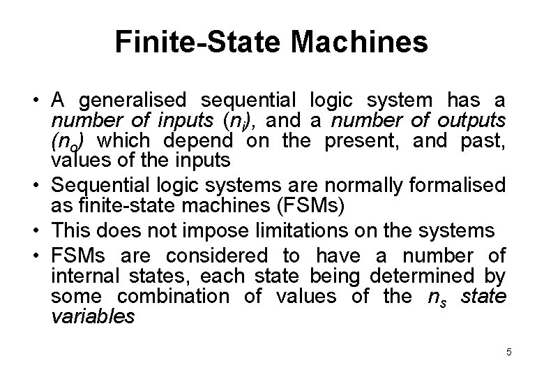 Finite-State Machines • A generalised sequential logic system has a number of inputs (ni),