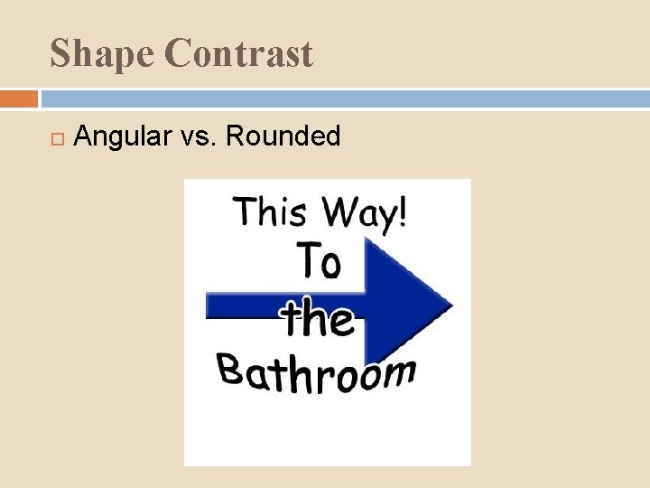 Shape Contrast Angular vs. Rounded 