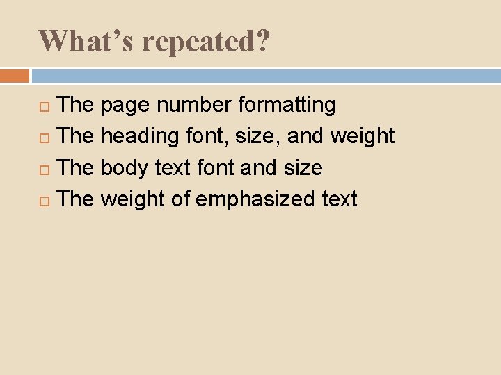 What’s repeated? The page number formatting The heading font, size, and weight The body