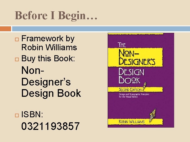 Before I Begin… Framework by Robin Williams Buy this Book: Non. Designer’s Design Book