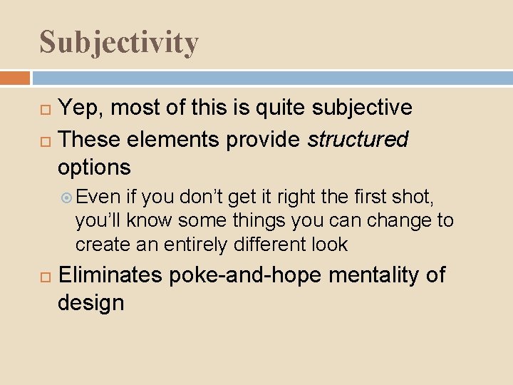 Subjectivity Yep, most of this is quite subjective These elements provide structured options Even