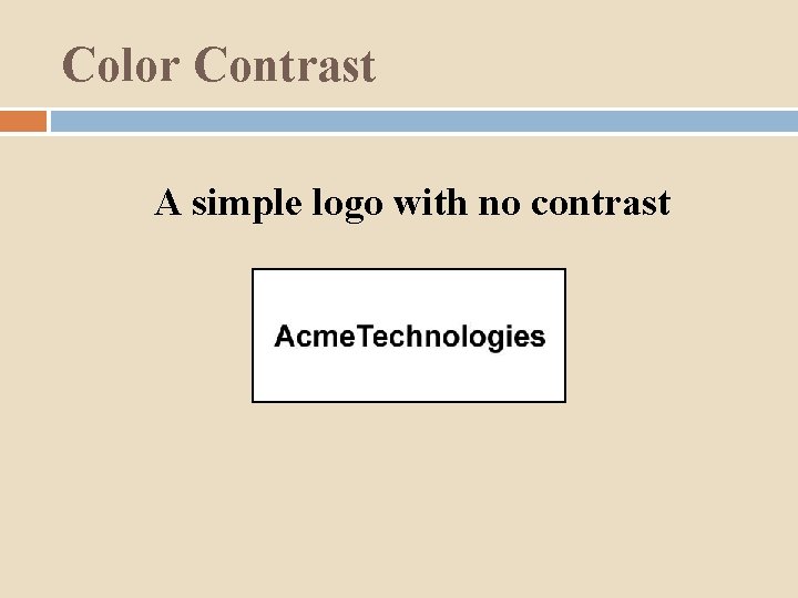 Color Contrast A simple logo with no contrast 