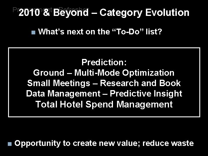 Procurement - Refresher 2010 & Beyond – Category Evolution ■ What’s next on the