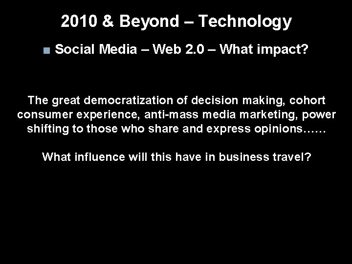 2010 & Beyond – Technology ■ Social Media – Web 2. 0 – What