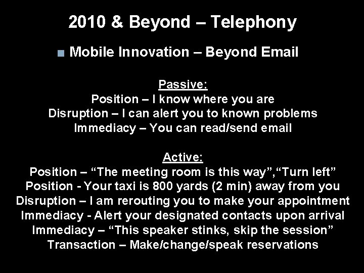 2010 & Beyond – Telephony ■ Mobile Innovation – Beyond Email Passive: Position –