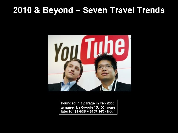 2010 & Beyond – Seven Travel Trends Founded in a garage in Feb 2005,