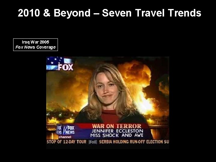 2010 & Beyond – Seven Travel Trends Iraq War 2005 Fox News Coverage 