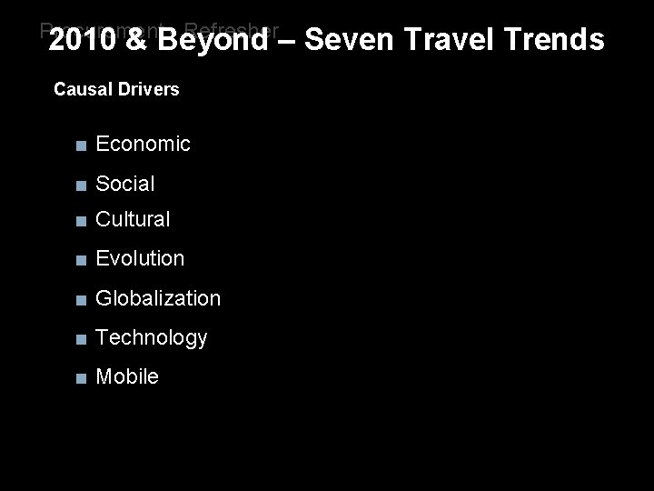 Procurement - Refresher 2010 & Beyond – Seven Travel Trends Causal Drivers ■ Economic