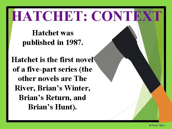 HATCHET: CONTEXT Hatchet was published in 1987. Hatchet is the first novel of a