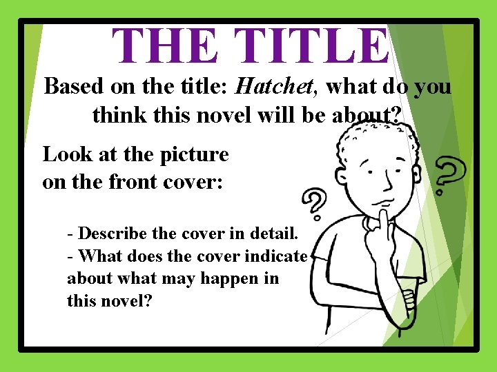 THE TITLE Based on the title: Hatchet, what do you think this novel will