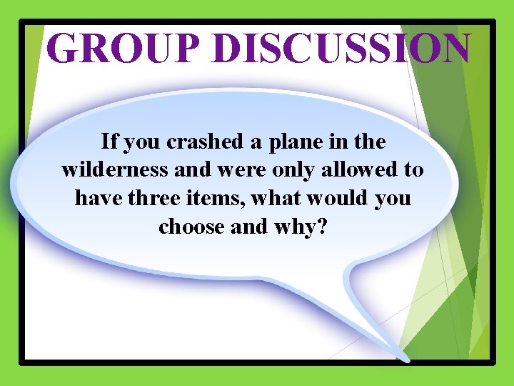 GROUP DISCUSSION If you crashed a plane in the wilderness and were only allowed
