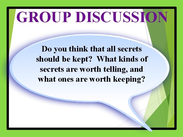 GROUP DISCUSSION Do you think that all secrets should be kept? What kinds of