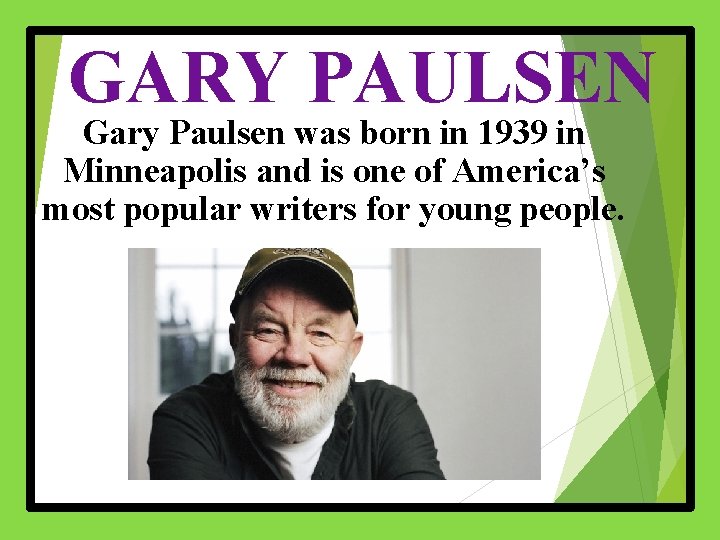 GARY PAULSEN Gary Paulsen was born in 1939 in Minneapolis and is one of