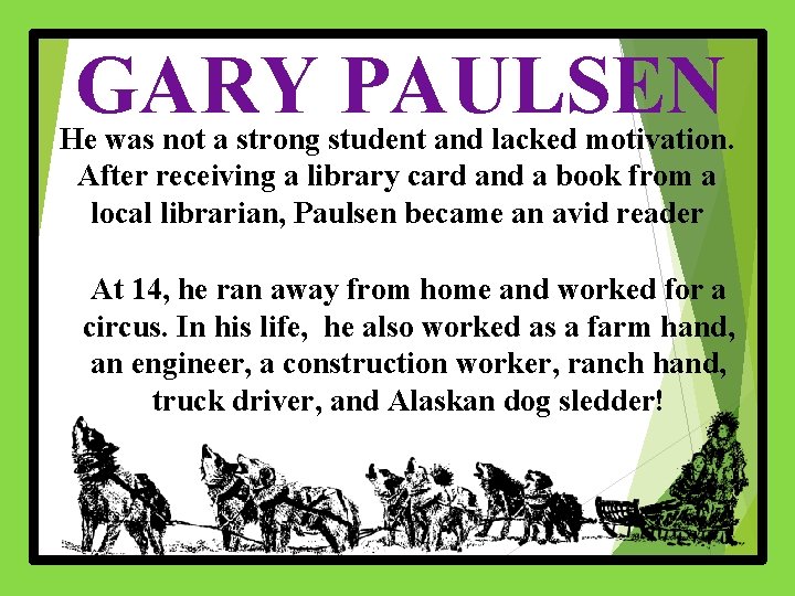 GARY PAULSEN He was not a strong student and lacked motivation. After receiving a