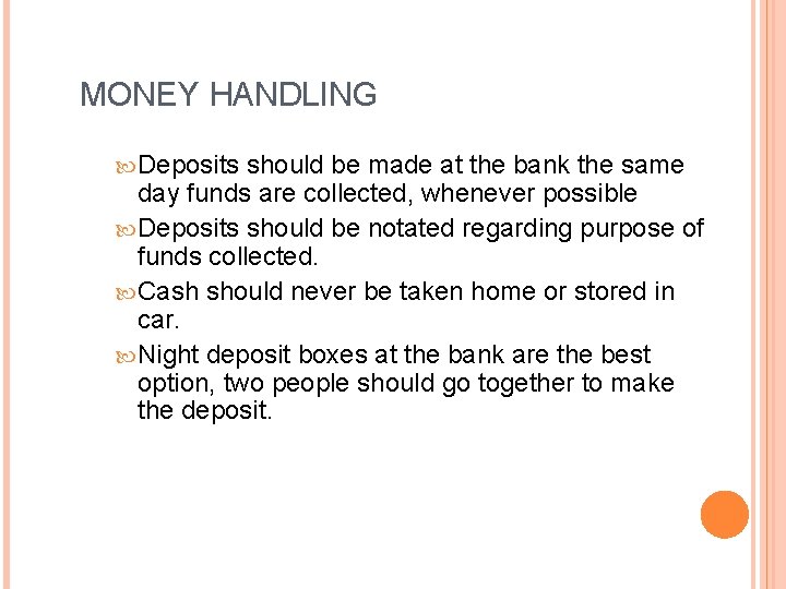 MONEY HANDLING Deposits should be made at the bank the same day funds are
