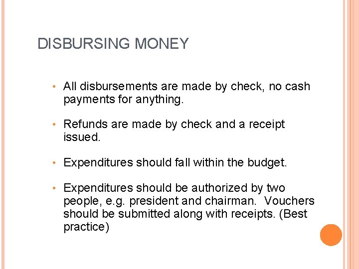 DISBURSING MONEY • All disbursements are made by check, no cash payments for anything.