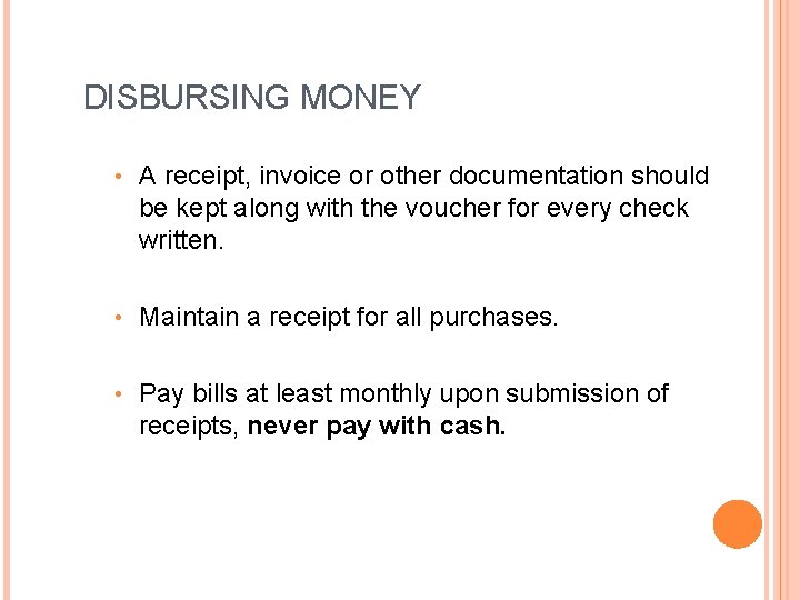 DISBURSING MONEY • A receipt, invoice or other documentation should be kept along with