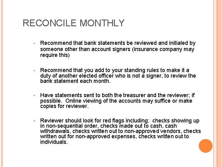 RECONCILE MONTHLY • Recommend that bank statements be reviewed and initialed by someone other