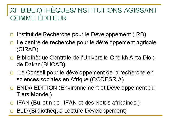 XI- BIBLIOTHÈQUES/INSTITUTIONS AGISSANT COMME ÉDITEUR q q q q Institut de Recherche pour le