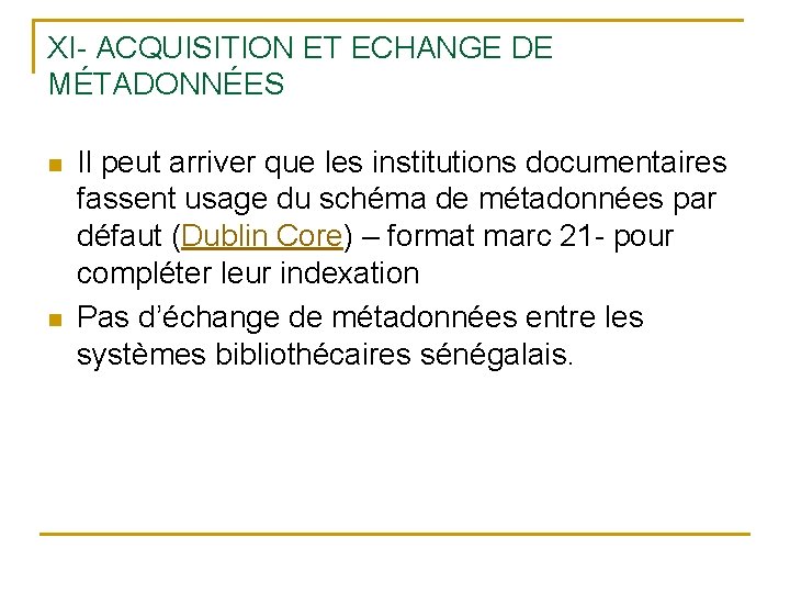 XI- ACQUISITION ET ECHANGE DE MÉTADONNÉES n n Il peut arriver que les institutions