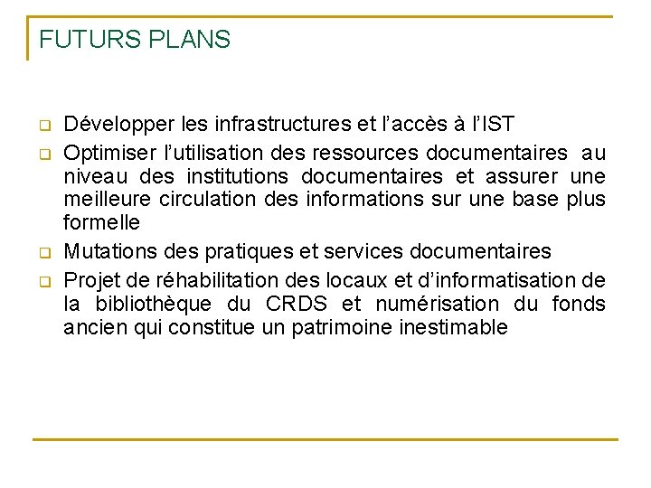 FUTURS PLANS q q Développer les infrastructures et l’accès à l’IST Optimiser l’utilisation des