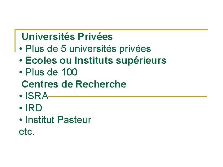  Universités Privées • Plus de 5 universités privées • Ecoles ou Instituts supérieurs
