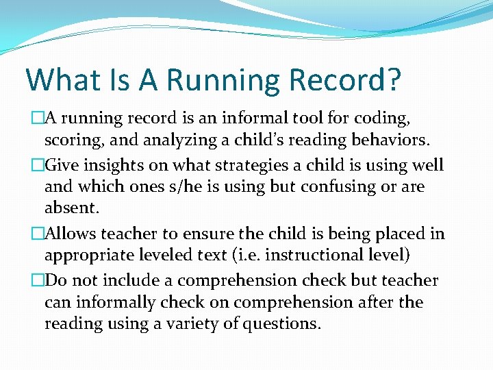 What Is A Running Record? �A running record is an informal tool for coding,