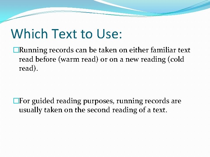 Which Text to Use: �Running records can be taken on either familiar text read