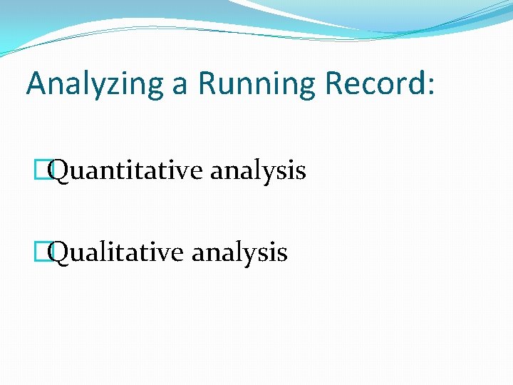 Analyzing a Running Record: �Quantitative analysis �Qualitative analysis 