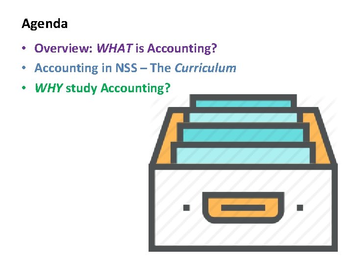Agenda • • • Overview: WHAT is Accounting? Accounting in NSS – The Curriculum