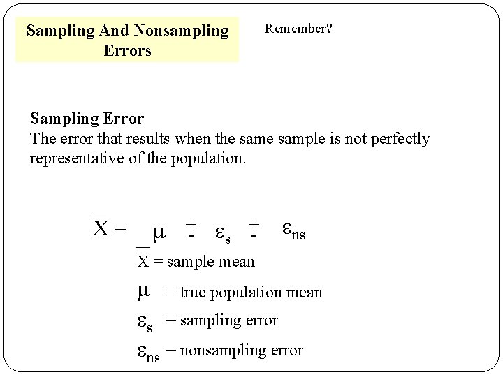 Sampling And Nonsampling Errors Remember? Sampling Error The error that results when the sample