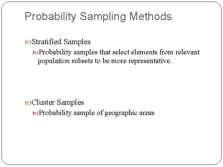 Probability Sampling Methods Stratified Samples Probability samples that select elements from relevant population subsets
