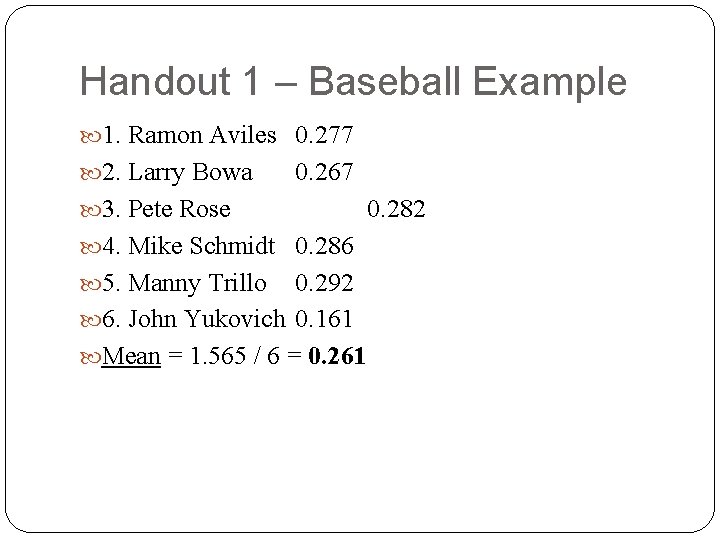 Handout 1 – Baseball Example 1. Ramon Aviles 0. 277 2. Larry Bowa 0.