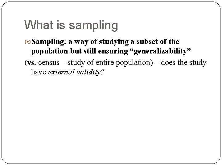 What is sampling Sampling: a way of studying a subset of the population but