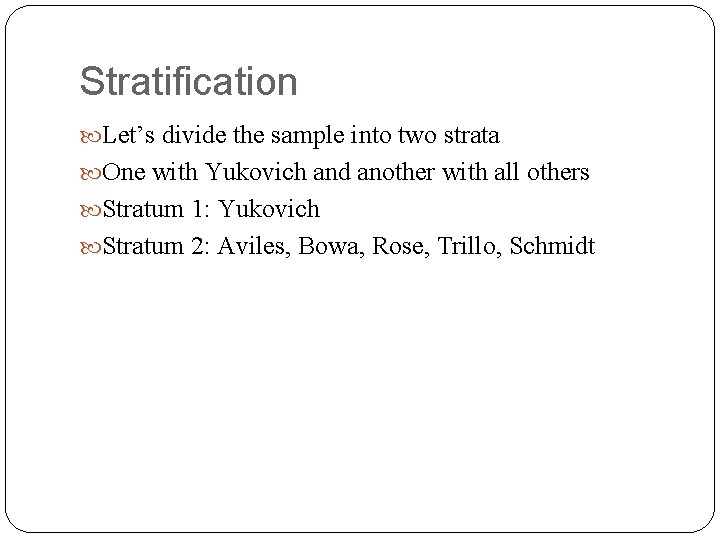 Stratification Let’s divide the sample into two strata One with Yukovich and another with