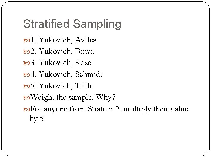 Stratified Sampling 1. Yukovich, Aviles 2. Yukovich, Bowa 3. Yukovich, Rose 4. Yukovich, Schmidt