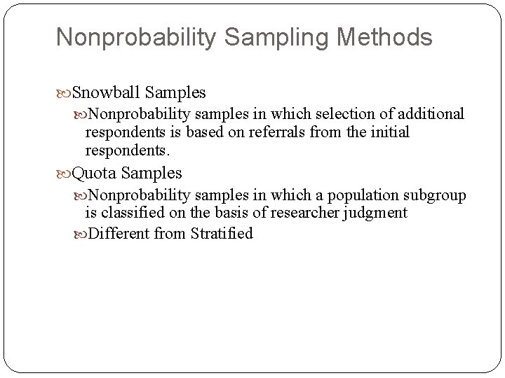 Nonprobability Sampling Methods Snowball Samples Nonprobability samples in which selection of additional respondents is
