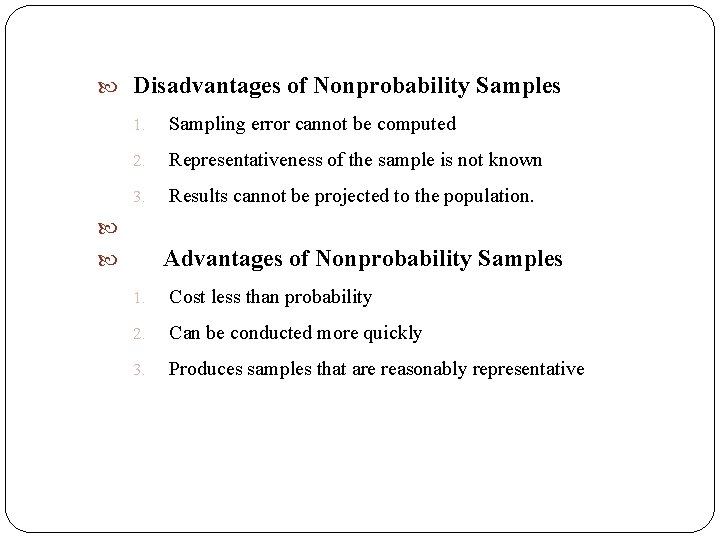  Disadvantages of Nonprobability Samples 1. Sampling error cannot be computed 2. Representativeness of