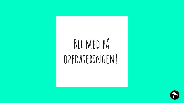 Bli med på oppdateringen! 