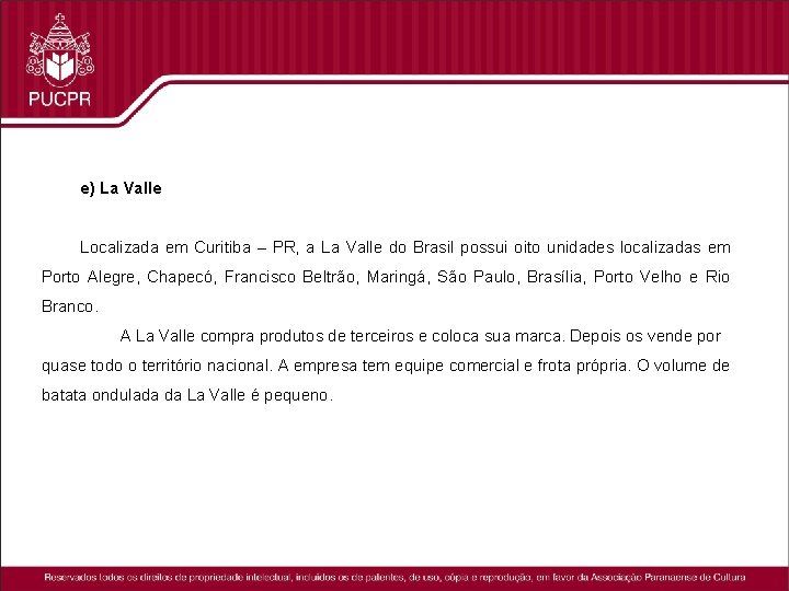 e) La Valle Localizada em Curitiba – PR, a La Valle do Brasil possui