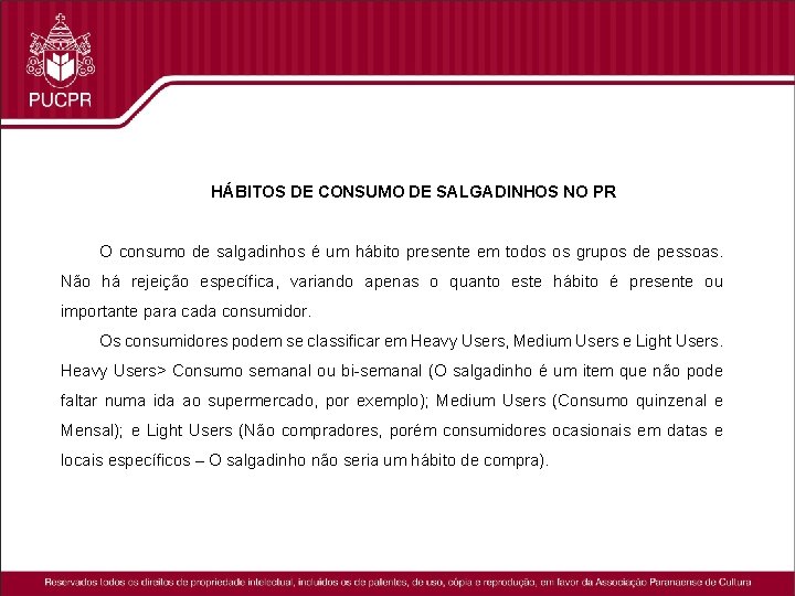 HÁBITOS DE CONSUMO DE SALGADINHOS NO PR O consumo de salgadinhos é um hábito