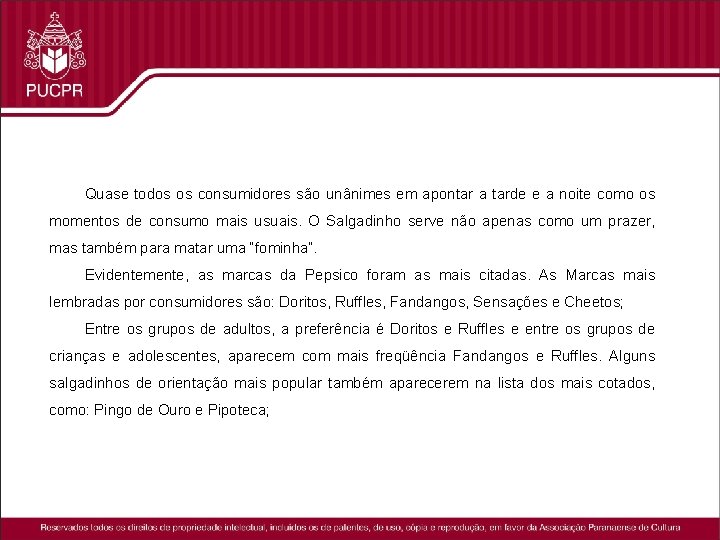 Quase todos os consumidores são unânimes em apontar a tarde e a noite como