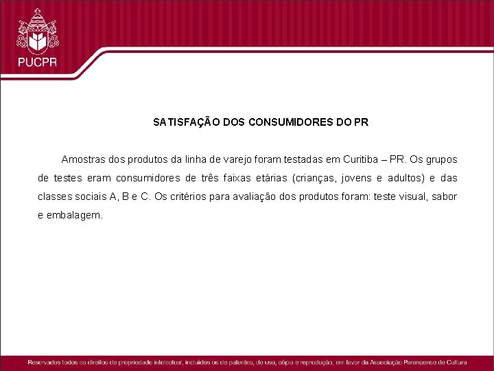 SATISFAÇÃO DOS CONSUMIDORES DO PR Amostras dos produtos da linha de varejo foram testadas