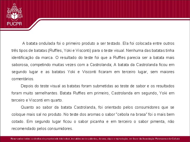  A batata ondulada foi o primeiro produto a ser testado. Ela foi colocada