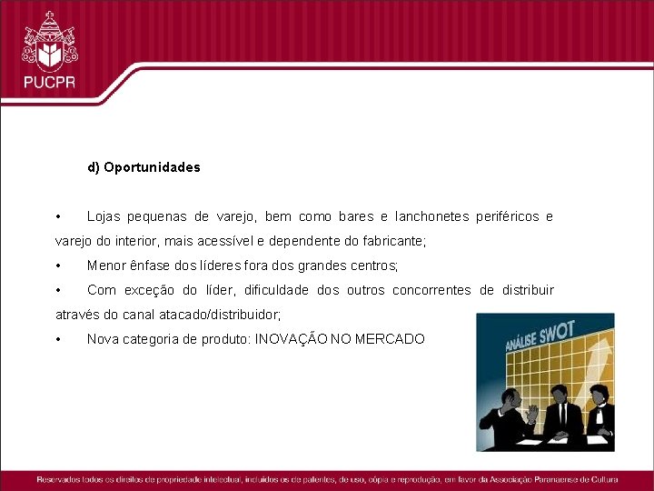 d) Oportunidades • Lojas pequenas de varejo, bem como bares e lanchonetes periféricos e