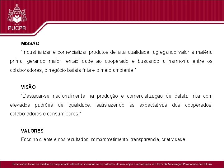 MISSÃO “Industrializar e comercializar produtos de alta qualidade, agregando valor a matéria prima, gerando