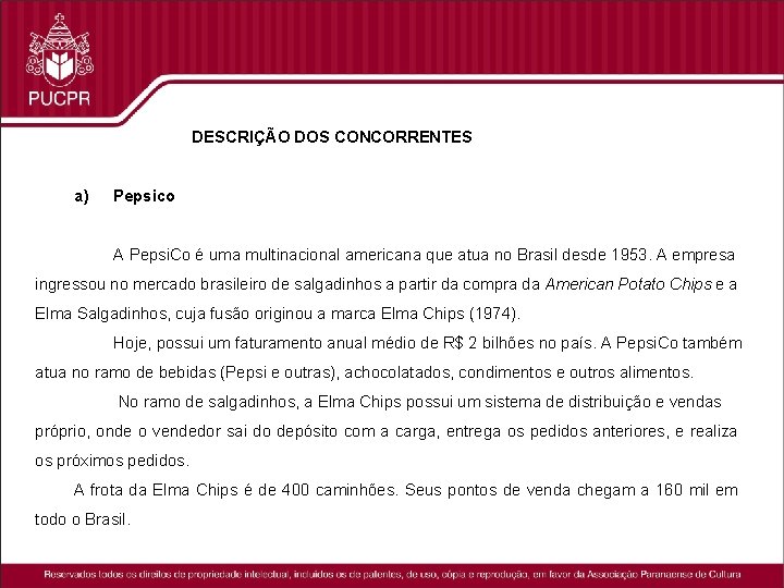 DESCRIÇÃO DOS CONCORRENTES a) Pepsico A Pepsi. Co é uma multinacional americana que atua